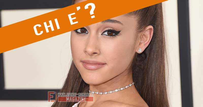 Chi è Arianna Grande?